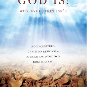 GOD IS! Why Evolution Isn't